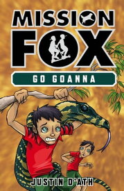 Go Goanna: Mission Fox Book 7 Mission Fox Book 7【電子書籍】[ Justin D'Ath ]