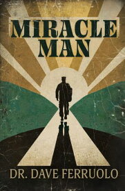 Miracle Man【電子書籍】[ Dr. Dave Ferruolo ]