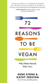 72 Reasons to Be Vegan Why Plant-Based. Why Now.【電子書籍】[ Gene Stone ]