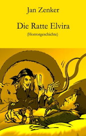 Die Ratte Elvira Horrorgeschichte【電子書籍】[ Jan Zenker ]