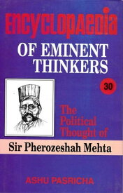 Encyclopaedia of Eminent Thinkers (The Political Thought of Sir Pherozeshah Mehta)【電子書籍】[ Ashu Pasricha ]
