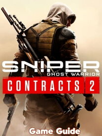 Sniper Ghost Warrior Contracts 2 Guide & Walkthrough【電子書籍】[ Timothy M. Edmundson ]