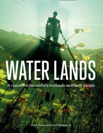Water Lands: A vision for the world’s wetlands and their people【電子書籍】[ Fred Pearce ]