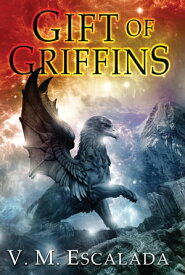 Gift of Griffins【電子書籍】[ V. M. Escalada ]