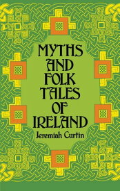 Myths and Folk Tales of Ireland【電子書籍】[ Jeremiah Curtin ]