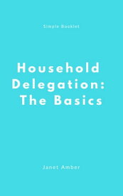 Household Delegation: The Basics【電子書籍】[ Janet Amber ]