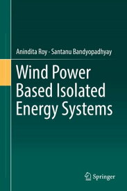 Wind Power Based Isolated Energy Systems【電子書籍】[ Anindita Roy ]