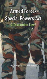 Armed Forces Special Power Act A Draconian Law?【電子書籍】[ Dr. U C Jha ]