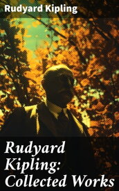 Rudyard Kipling: Collected Works The Jungle Book, The Man Who Would Be King, Just So Stories, Kim, The Light That Failed, Captain Courageous, Plain Tales from the Hills【電子書籍】[ Rudyard Kipling ]