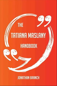 The Tatiana Maslany Handbook - Everything You Need To Know About Tatiana Maslany【電子書籍】[ Jonathan Branch ]