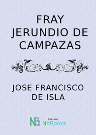 Fray Jerundio de Campazas【電子書籍】[ Jose Francisco de Isla ]