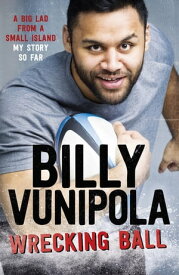 Wrecking Ball: A Big Lad From a Small Island - My Story So Far【電子書籍】[ Billy Vunipola ]