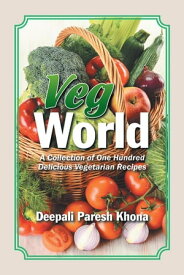 Veg World A Collection of One Hundred Delicious Vegetarian Recipes【電子書籍】[ Deepali Paresh Khona ]