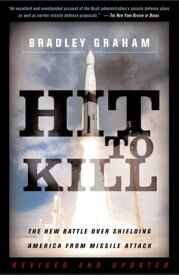 Hit To Kill The New Battle Over Shielding America From Missile Attach【電子書籍】[ Bradley Graham ]
