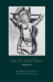 Art, Truth and Time Essays in Art【電子書籍】[ Anselma Scollard ]
