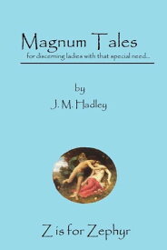 Magnum Tales ~ Z is for Zephyr【電子書籍】[ J.M. Hadley ]