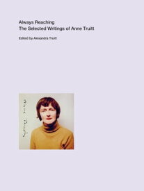 Always Reaching The Selected Writings of Anne Truitt【電子書籍】[ Anne Truitt ]