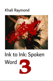 Ink to Ink: Spoken Word 3【電子書籍】[ Khali Raymond ]