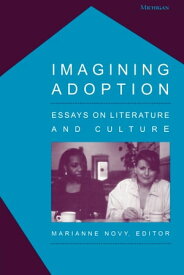 Imagining Adoption Essays on Literature and Culture【電子書籍】