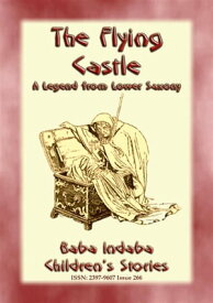 THE FLYING CASTLE - A Children’s Fairy Tale from Lower Saxony Baba Indaba Children's Stories - Issue 266【電子書籍】[ Anon E. Mouse ]