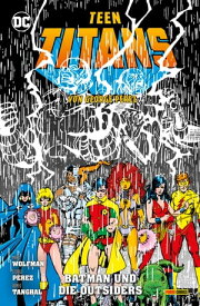 Teen Titans von George Perez - Bd. 6: Batman und die Outsiders【電子書籍】[ Marv Wolfmann ]