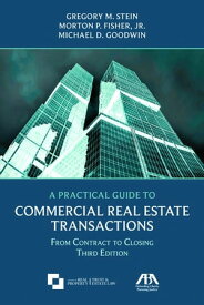 A Practical Guide to Commercial Real Estate Transactions From Contract to Closing, Third Edition【電子書籍】[ Gregory M. Stein ]