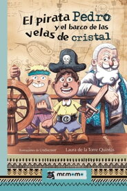 El pirata Pedro y el barco de las velas de cristal【電子書籍】[ Laura de la Torre Quint?s ]