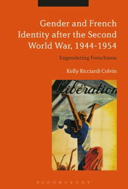 Gender and French Identity after the Second World War, 1944-1954 Engendering Frenchness【電子書籍】[ Visiting Assistant Professor Kelly Ricciardi Colvin ]