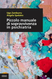 Piccolo manuale di sopravvivenza in psichiatria【電子書籍】[ Ugo Zamburru ]