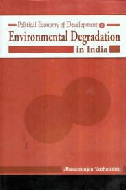 Political Economy of Development and Environmental Degradation in India【電子書籍】[ Manasranjan Dashmishra ]