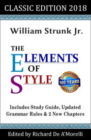 The Elements of Style: Classic Edition (2018) With Editor's Notes, New Chapters & Study Guide【電子書籍】[ William Strunk Jr. ]