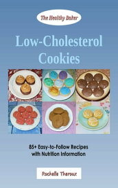 Low-Cholesterol Cookies: 85+ Easy-to-Follow Recipes with Nutrition Information【電子書籍】[ Rochelle Theroux ]