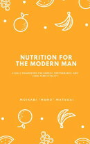 Nutrition for the Modern Man: A Daily Framework for Energy, Performance, and Long-Term Vitality