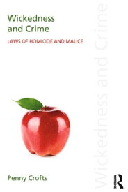 Wickedness and Crime Laws of Homicide and Malice【電子書籍】[ Penny Crofts ]