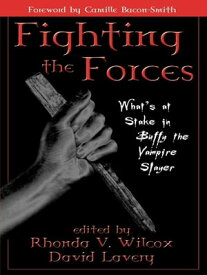 Fighting the Forces What's at Stake in Buffy the Vampire Slayer【電子書籍】