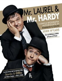 Mr Laurel & Mr Hardy - edizione speciale L'unica biografia autorizzata di Stanlio e Ollio【電子書籍】[ John McCabe ]