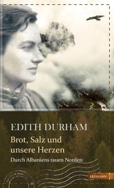 Brot, Salz und unsere Herzen Durch Albaniens rauen Norden【電子書籍】[ Edith Durham ]