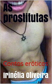 As prostitutas Contos er?ticos MARAVILHOSOS!【電子書籍】[ Irin?lia Oliveira ]