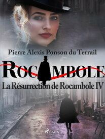 La R?surrection de Rocambole IV【電子書籍】[ Pierre Ponson du Terrail ]