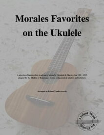 Morales Favorites on the Ukulele【電子書籍】[ Robert Vanderzweerde ]