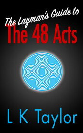The Layman's Guide to the 48 Acts【電子書籍】[ L K Taylor ]