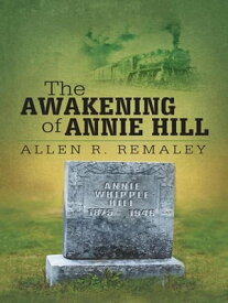 The Awakening of Annie Hill【電子書籍】[ Allen R. Remaley ]