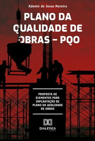 Plano da qualidade de obras ? PQO proposta de elementos para implanta??o de plano da qualidade de obras【電子書籍】[ Ademir de Jesus Moreira ]