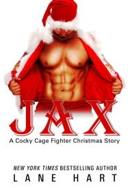 Jax: A Christmas Story Cocky Cage Fighters, #10【電子書籍】[ Lane Hart ]