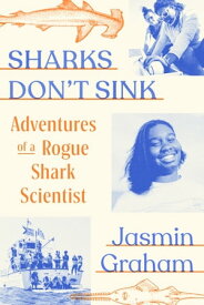 Sharks Don't Sink Adventures of a Rogue Shark Scientist【電子書籍】[ Jasmin Graham ]