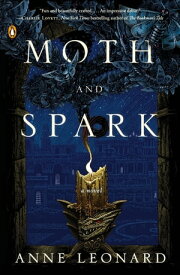 Moth and Spark A Novel【電子書籍】[ Anne Leonard ]