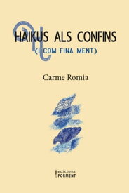 Haikus als confins i com fina ment【電子書籍】[ Carme Romia i Agust? ]