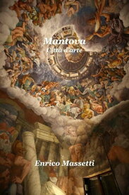 Mantova Citt? d'arte【電子書籍】[ Enrico Massetti ]