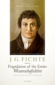 J. G. Fichte: Foundation of the Entire Wissenschaftslehre and Related Writings, 1794-95【電子書籍】[ Daniel Breazeale ]