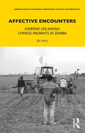 Affective Encounters Everyday Life among Chinese Migrants in Zambia【電子書籍】[ Di Wu ]